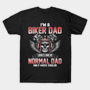 I'm A Biker Dad Just Like A Normal Dad Only Much Cooler T-Shirt